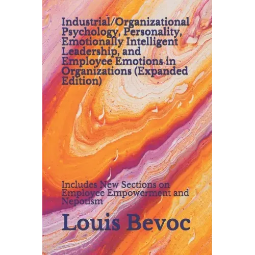 Industrial/Organizational Psychology, Personality, Emotionally Intelligent Leadership, and Employee Emotions in Organizations (Expanded Edition): Incl