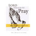 Lord, Teach Us to Pray, Dr. Martin Luther's Exposition of the Lord's Prayer