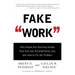 Fake Work: Why People Are Working Harder Than Ever But Accomplishing Less, and How to Fix the Problem