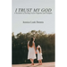 I Trust My God: A Testament of Trusting God in Tragedies and Triumphs