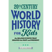 20th Century World History for Kids: The Major Events That Shaped the Past and Present