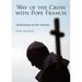 The Way of the Cross with Pope Francis: Meditations on the Stations