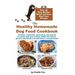 The Healthy Homemade Dog Food Cookbook: Over 60 Beg-Worthy Quick and Easy Dog Treat Recipes