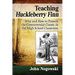 Teaching Huckleberry Finn: Why and How to Present the Controversial Classic in the High School Classroom