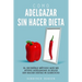 Como Adelgazar Sin Hacer Dieta: El increíble método que me ayudo adelgazar 30 kilos sin hacer dietas ni ejercicio