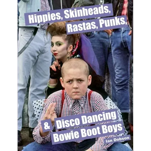 Hippies, Skinheads, Rastas, Punks & Disco Dancing Bowie Boot Boys: Screening Youth Subcultures 1967-1985