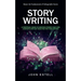 Story Writing: Master the Fundamentals of Unforgettable Stories (A Practical Guide to Writing Stories That Win Contests and Get Selec