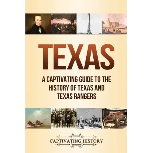 Texas: A Captivating Guide to the History of Texas and Texas Rangers