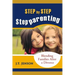 Step By Step Step Parenting: Successfully Blending Families After a Divorce: How to navigate the difficult waters of being a step parent
