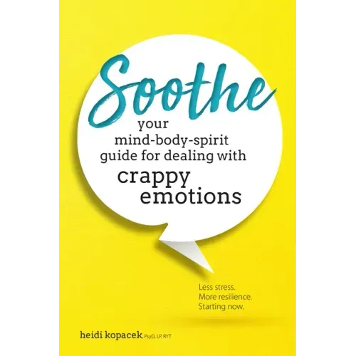 Soothe: You Mind-Body-Spirit Guide for Dealing with Crappy Emotions