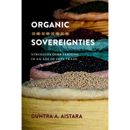 Organic Sovereignties: Struggles Over Farming in an Age of Free Trade