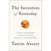 The Invention of Yesterday: A 50,000-Year History of Human Culture, Conflict, and Connection