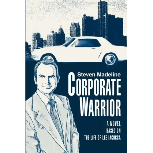 Corporate Warrior: A Novel Based on the Life of Lee Iacocca