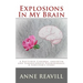 Explosions in My Brain: A Ruptures Cerebral Aneurysm and Subarachnoid Haemorrhage; A Surviver's Story