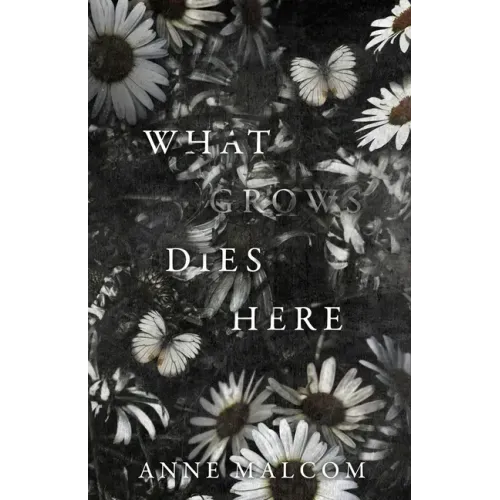 What Grows Dies Here