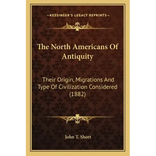 The North Americans of Antiquity: Their Origin, Migrations and Type of Civilization Considered (1882)