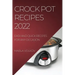 Crock Pot Recipes 2022: Easy and Quick Recipes for Any Occasion