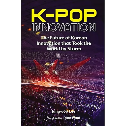 K-Pop Innovation: The Future of Korean Innovation That Took the World by Storm