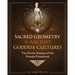 Sacred Geometry in Ancient Goddess Cultures: The Divine Science of the Female Priesthood