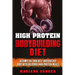 HIGH PROTEIN BODYBUILDING Diet: ACCOMPLISH YOUR BEST BODYBUILDER BODY With DELICIOUS HIGH PROTEIN FOODS