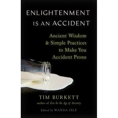 Enlightenment Is an Accident: Ancient Wisdom and Simple Practices to Make You Accident Prone