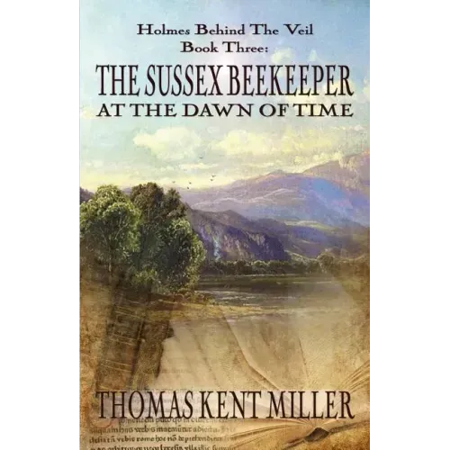 The Sussex Beekeeper at the Dawn of Time (Holmes Behind The Veil Book 3)