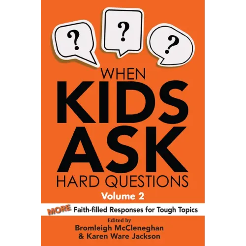 When Kids Ask Hard Questions, Volume 2: More Faith-Filled Responses for Tough Topics