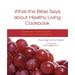 What the Bible Says about Healthy Living Cookbook