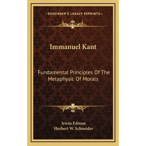Immanuel Kant: Fundamental Principles Of The Metaphysic Of Morals