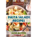 Pasta Salad Recipes: Healthy Pasta Salad Cookbook