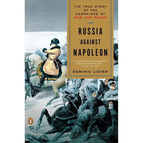 Russia Against Napoleon: The True Story of the Campaigns of War and Peace