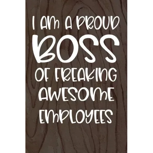 I am a Proud Boss of Freaking Awesome Employees: Funny Workplace Foreman Employee Appreciation Day Gift for Birthdays & Coworker