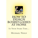 How To Design Board Games At Home In Your Spare Time