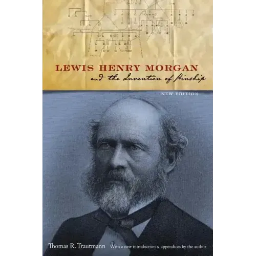 Lewis Henry Morgan and the Invention of Kinship