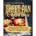 Sheet Pan Cooking: Ultimate Cookbook with Tasty and Easy to Make One-Pan Meals, Include Meat, Fish, Vegetables, Desserts