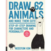 Draw 62 Animals and Make Them Cute: Step-By-Step Drawing for Characters and Personality *For Artists, Cartoonists, and Doodlers*