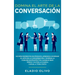 Domina el arte de la conversación: No más momentos incómodos. Aprende a dominar el arte de la conversación y domina la comunicación efectiva. Aunque s