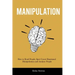 Manipulation: How to Read People, Spot Covert Emotional Manipulation and Analyze People
