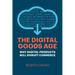 The Digital Goods Age: Why Digital Products Will Disrupt Commerce