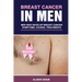 Breast Cancer in Men: Men Who Develop Breast Cancer: Symptoms, Causes and Treatments