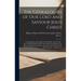 The Genealogies of our Lord and Saviour Jesus Christ: As Contained in the Gospels of St. Matthew and St. Luke: Reconciled With Each Other and With the