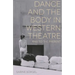 Dance and the Body in Western Theatre: 1948 to the Present