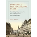 Forging a Multinational State: State Making in Imperial Austria from the Enlightenment to the First World War