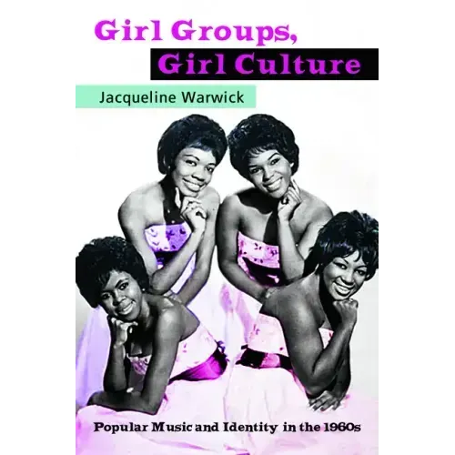 Girl Groups, Girl Culture: Popular Music and Identity in the 1960s