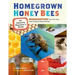 Homegrown Honey Bees: An Absolute Beginner's Guide to Beekeeping Your First Year, from Hiving to Honey Harvest
