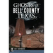 Ghosts of Bell County, Texas