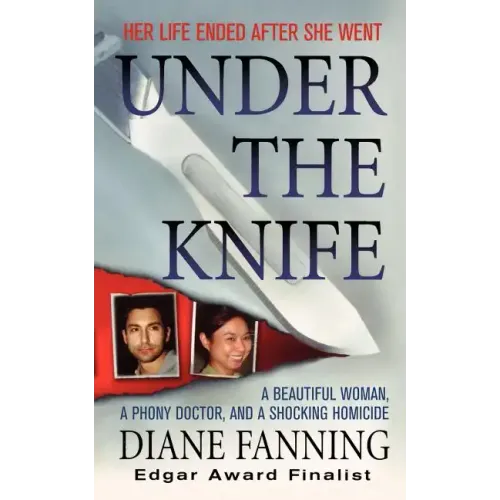 Under the Knife: A Beautiful Woman, a Phony Doctor, and a Shocking Homicide