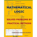 Mathematical Logic: Solved Problems by Practical Methods