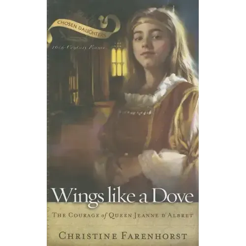 Wings Like a Dove: The Courage of Queen Jeanne d'Albret