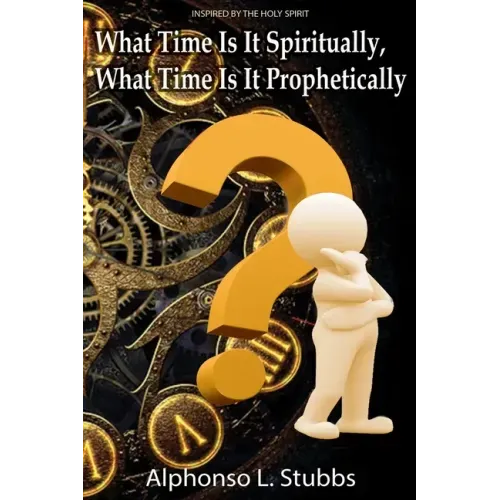 What Time Is It Spiritually, What Time Is It Prophetically?: Understanding the difference between Chronos and Kairos Time
